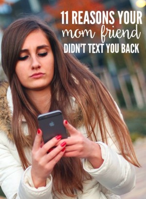 11 Reasons Your Mom Friend Didn't Text You Back | Today's the Best Day